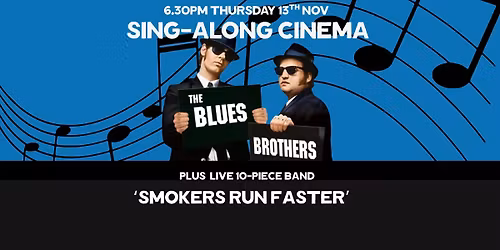 The Blues Brothers Sing-Along Cinema & Smokers Run Faster