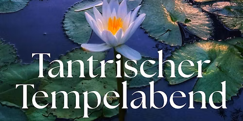 Tantrischer Tempelabend: die Bl\u00fcte der Sinnlichkeit