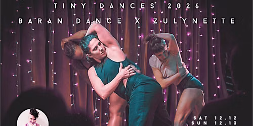 Tiny Dances 2026: Baran Dance X Zulynette - Two Nights!