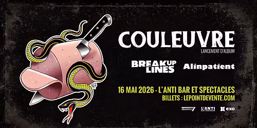 Couleuvre (lancement d'album) \u2022 Breakup Lines \u2022 Alinpatient \/\/ Samedi 16 mai L'Anti Bar & Spectacles
