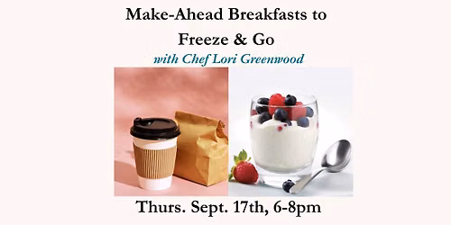 Make-Ahead Breakfasts to Freeze & Go - Chef Lori - Thurs. Sept. 17th, 6-8pm