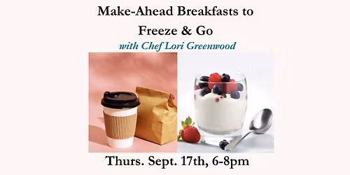 Make-Ahead Breakfasts to Freeze & Go - Chef Lori - Thurs. Sept. 17th, 6-8pm