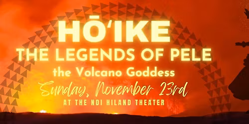 H\u014d\u02bbike: The Legends of Pele the Volcano Goddess - Annual Student Showcase