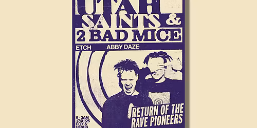Utah Saints, 2 Bad Mice, Etch, Abby Daze