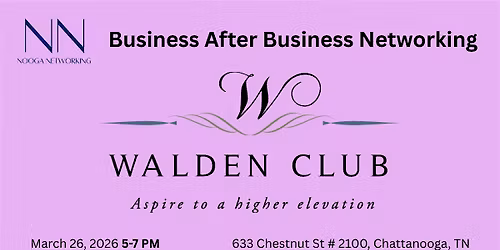 Nooga Networking Business After Business at The Walden Club