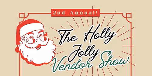 2nd annual Holly Jolly Vendor Show !