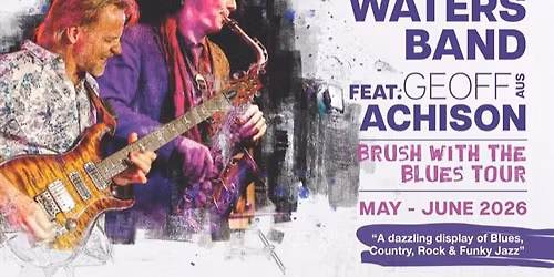 Brush with the Blues - The Tom Waters Band feat Geoff Achison + Alice Armstrong