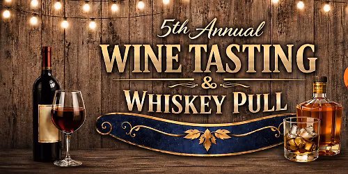 5th Annual Wine Tasting + Whiskey Pull