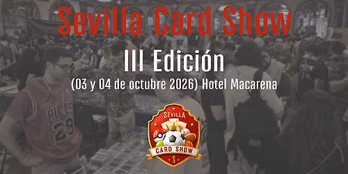 Sevilla Card Show III Edici\u00f3n (3 y 4 de octubre 2026) Hotel Macarena
