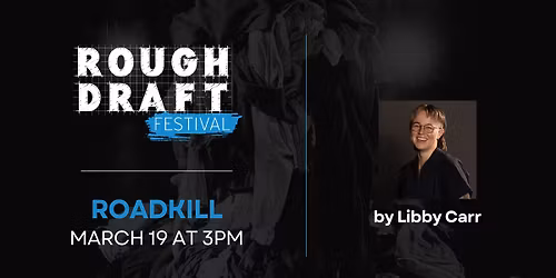 Rough Draft Festival 2026 - Roadkill by Libby Carr