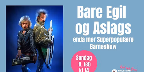 Bare Egil og Aslags enda mer Superpopul\u00e6re Barneshow