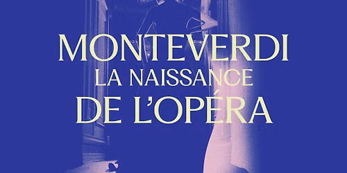 Monteverdi \u2014 la naissance de l'op\u00e9ra