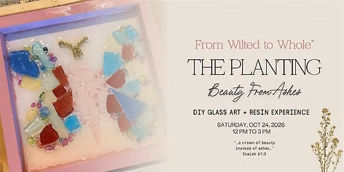 From Wilted to Whole\u2122: The Planting | Beauty from Ashes