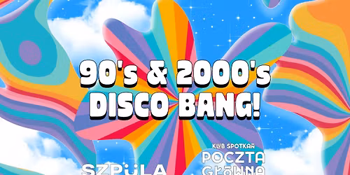 90's & 2000's DISCO BANG! by SZPULA! w Klubie Spotka\u0144 Poczta G\u0142\u00f3wna Krak\u00f3w