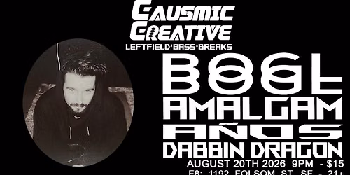 CC PRESENTS :  BOGL - AMALGAM - A\u00d1OS - DABBIN DRAGON - PLUS OPEN DECKS
