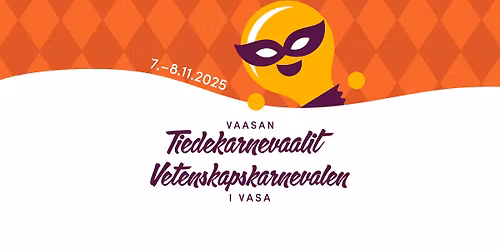 Vaasan Tiedekarnevaalit \/ Vetenskapskarnevalen i Vasa \/ Vaasa Arts & Science Carnival