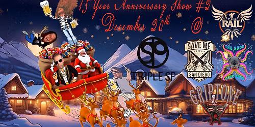 Triple SP 15 Yr Anniversary w\/Save Me San Diego\/GripTone\/Good Time Boys(Toy Drive) 1Gift=1ticket