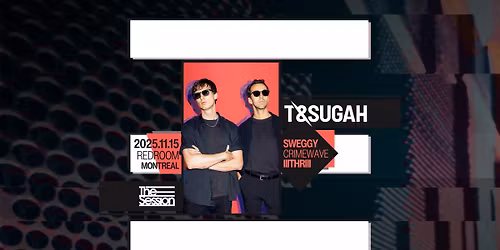 THE SESSION PRESENTS: T&SUGAH + GUESTS @ LE RED ROOM