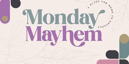 Monday Mayhem: A Place for Moms to Connect