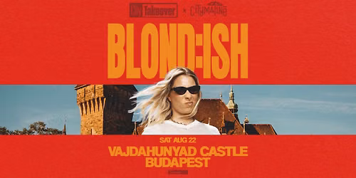 BLOND:ISH presented by City Takeover x Citymatin\u00e9 @Vajdahunyad V\u00e1ra
