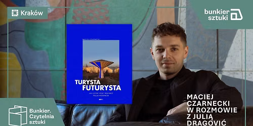 Bunkier. Czytelnia Sztuki: Maciej Czarnecki w rozmowie z Juli\u0105 Dragovi\u0107