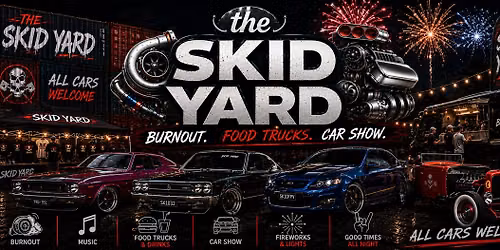\ud83d\udd25 The Skid Yard \ud83d\udd25 Car Show - Food Trucks - Burnouts - Fireworks\n