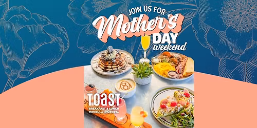 Mother's Day Weekend at Toast Temecula