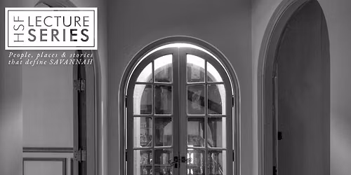 HSF Lecture: The Torrey-West Home Turns 100: Rehabilitating a "Southern Palace" on Ossabaw Island