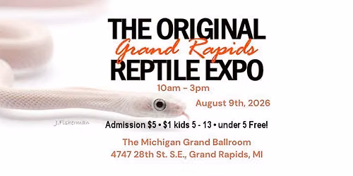 The Original Grand Rapids Reptile Expo - August 9th, 2026