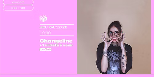  CHANGELINE + 1 artiste TBA