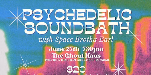 Psychedelic Sound Bath with Space Brotha Earl