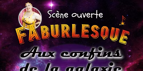Sc\u00e8ne ouverte FAburlesque "AUX CONFINS DE LA GALAXIE"