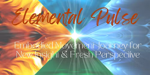 ELEMENTAL PULSE: An embodied movement journey through the elements