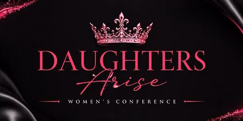 \u201cDaughters Arise\u201d Women\u2019s Conference