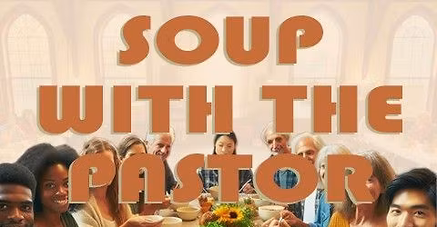 Soup with the Pastor