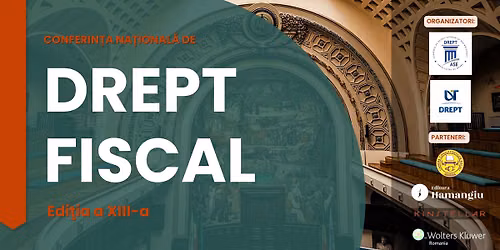 Conferin\u021ba Na\u021bional\u0103 de Drept Fiscal, edi\u021bia a XIII-a