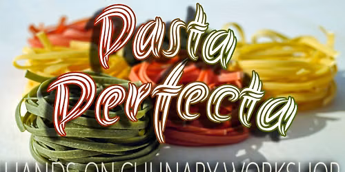 Pasta Perfecta Hands-On Culinary Workshop