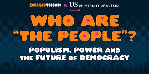 WHO ARE "THE PEOPLE"? Populism, Power and the Future of Democracy