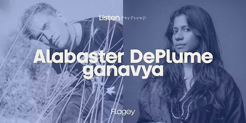 \u25cf Listen x Alabaster DePlume x ganavya x Flagey