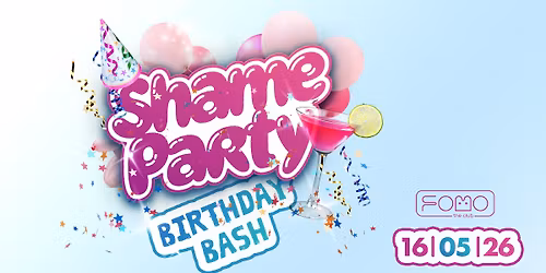 SHAME B-DAY BASH | 16.05 @ FOMO the club