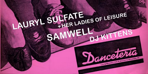 Danceteria Feat. Lauryl Sulfate + her LOL and Samwell