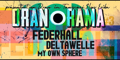 DRAN-O-RAMA #3 w\/ FEDERHALL (GER), DELTAWELLE (GER) und MY OWN SPHERE (GER)