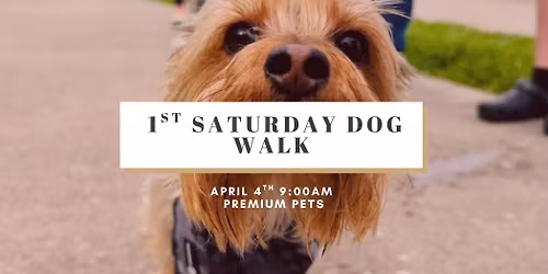 First Saturday Dog Walk - April \ud83c\udf38