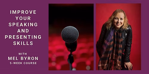 IMPROVE YOUR SPEAKING AND PRESENTING SKILLS with Mel Byron (5-week course)