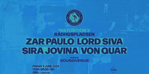 Distortion X R\u00e5dhuspladsen Friday \u2013 Zar Paulo, Lord Siva, Sira Jovina, Von Quar