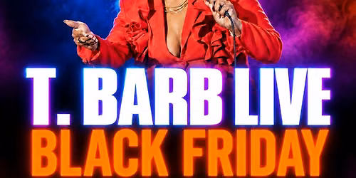 T.Barb LIVE BLACK FRIDAY