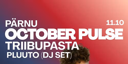 October Pulse: TRIIBUPASTA X PLUUTO + Guests @ Pärnu Kuursaal 11.10