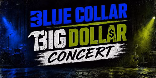 Blue Collar Big Dollar Concert