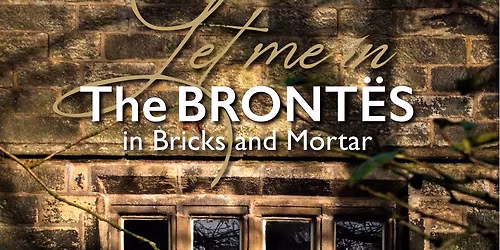Let Me In: The Bront\u00ebs In Bricks and Mortar book talk and signing with Sharon Wright & Ann Dinsdale