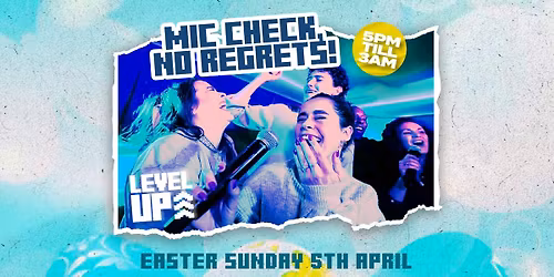 Level Up @ Go Rogue\u2219MIC CHECK, NO REGRETS! - Easter Bank Holiday Sunday 5th April
